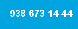 938 673 14 44